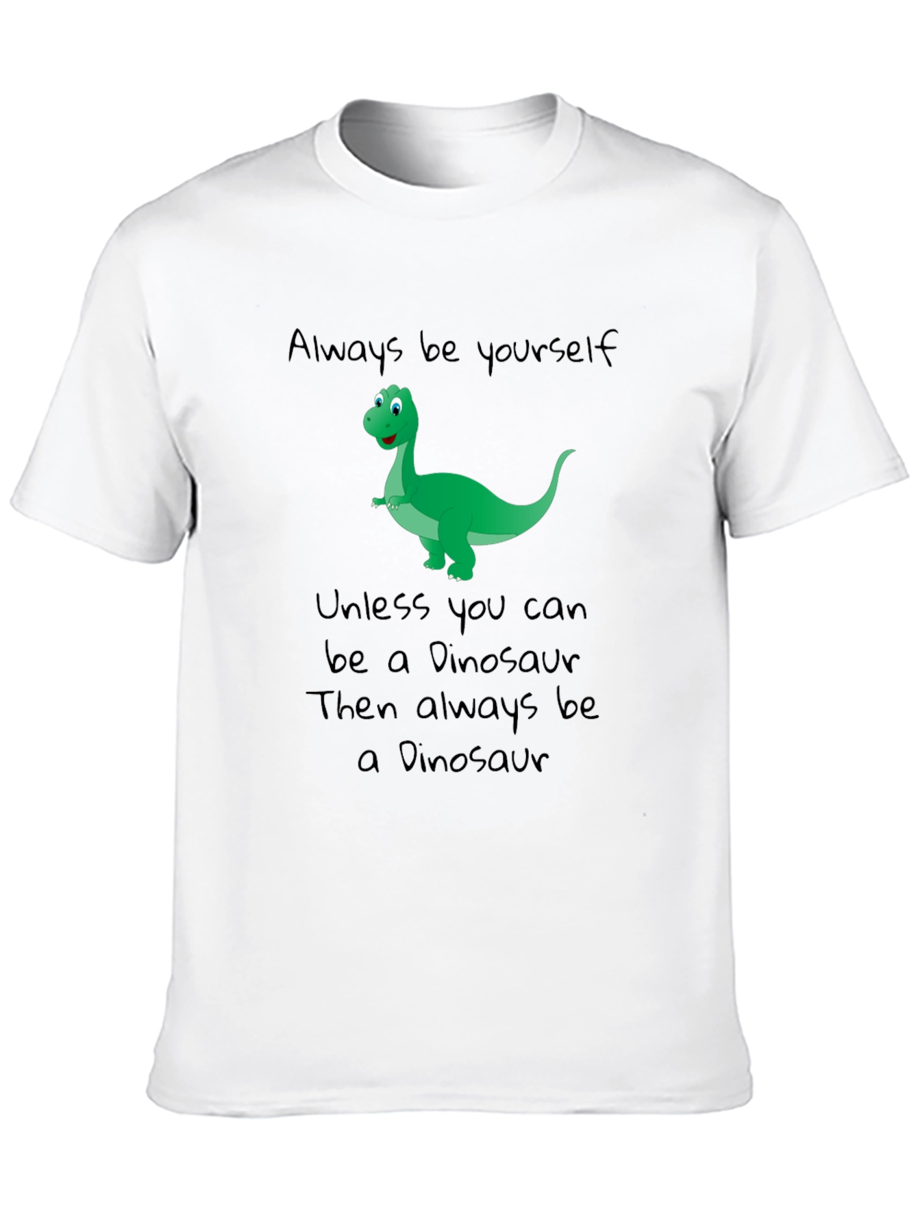 Dinosaur T-Shirt - Be Yourself Be a Dinosaur!
