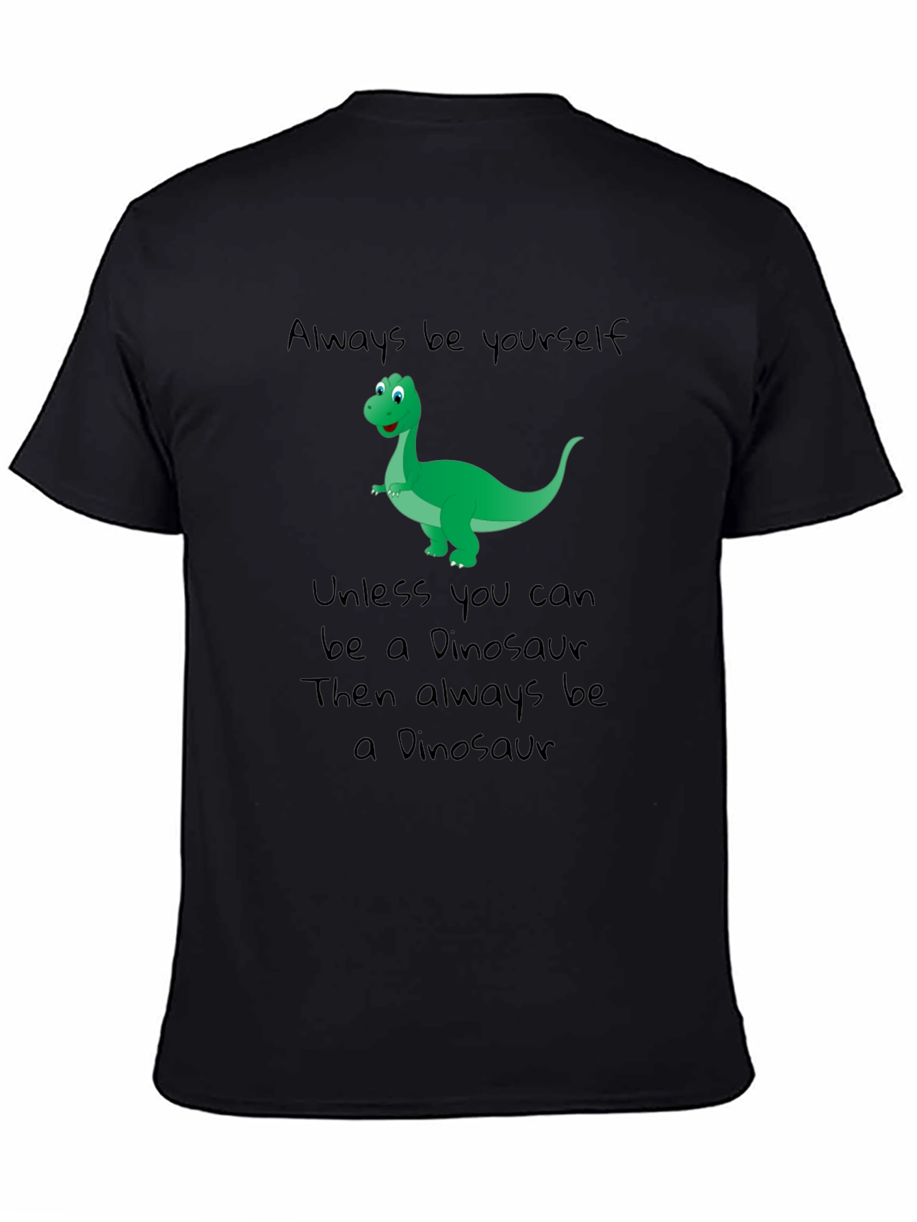 Dinosaur T-Shirt - Be Yourself Be a Dinosaur!