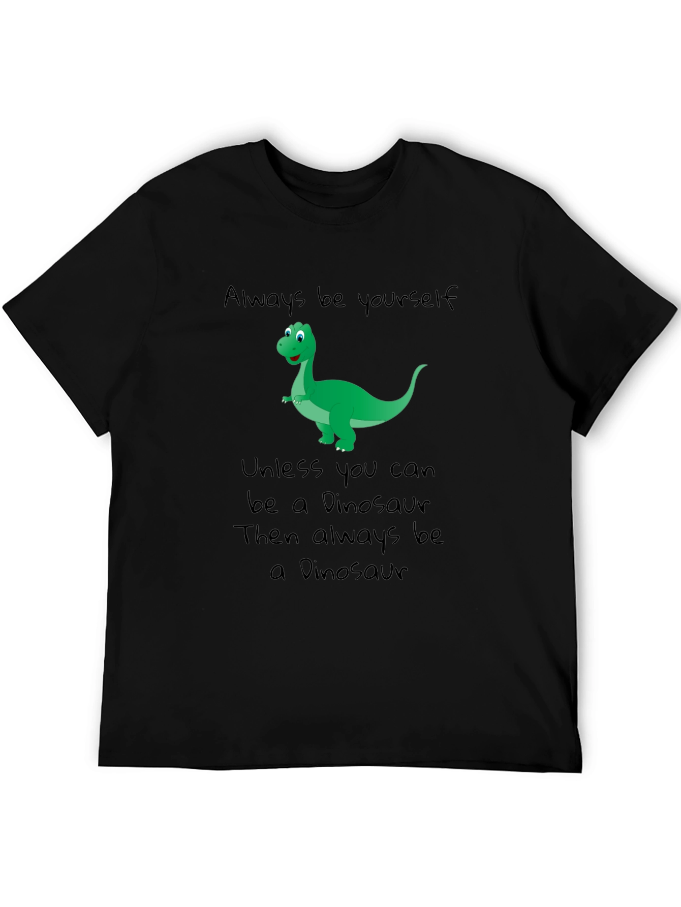 Dinosaur T-Shirt - Be Yourself Be a Dinosaur!