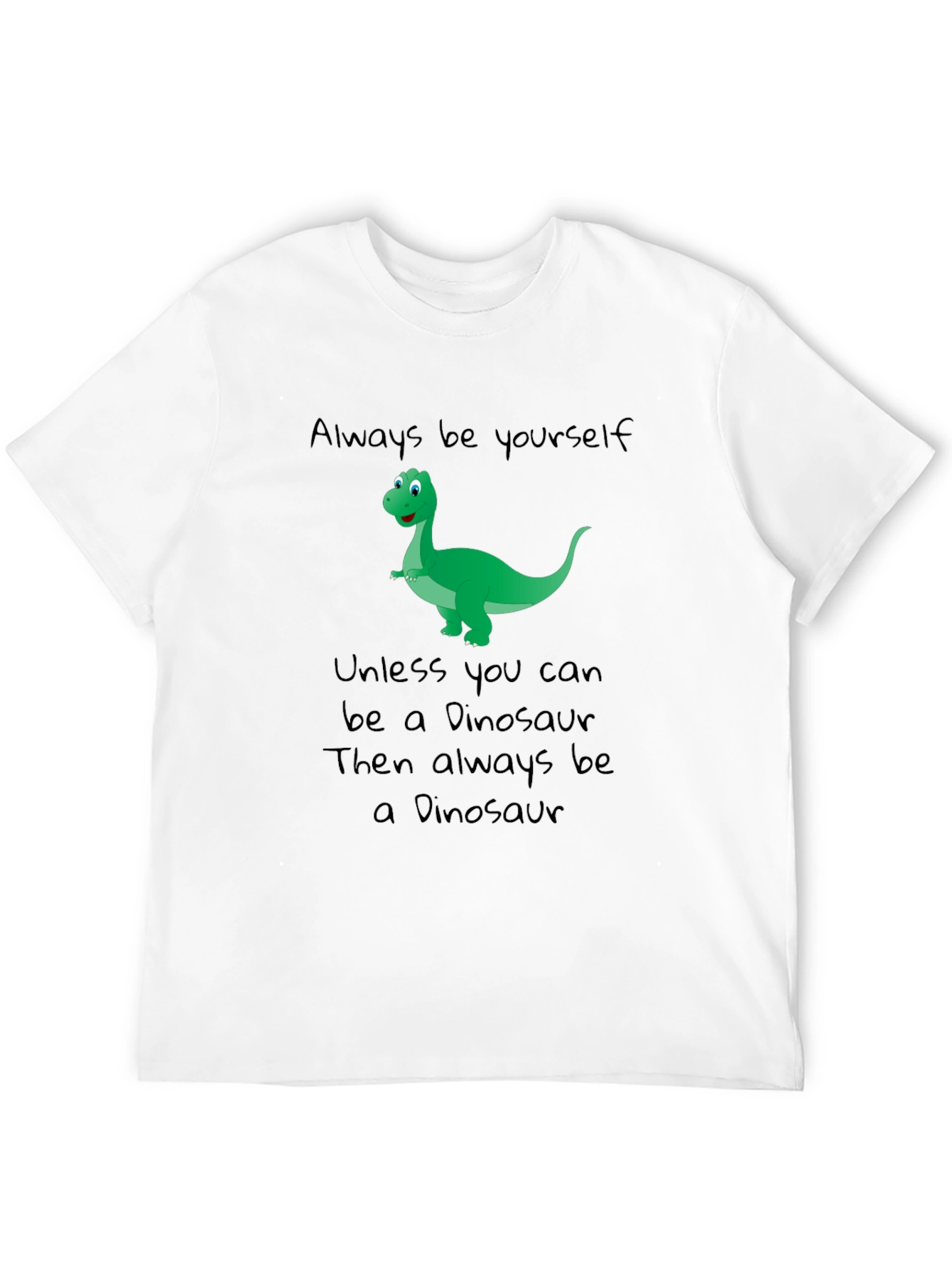 Dinosaur T-Shirt - Be Yourself Be a Dinosaur!
