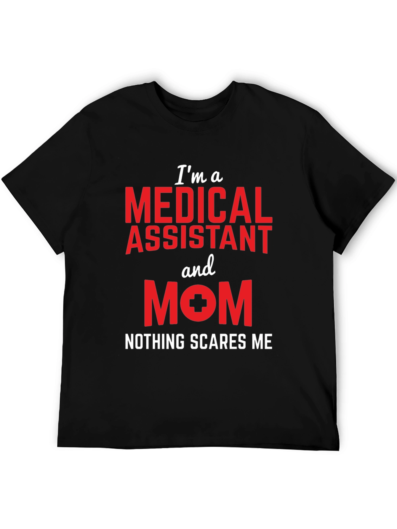 Medical Assistant Mom T-Shirt - Nothing Scares Me