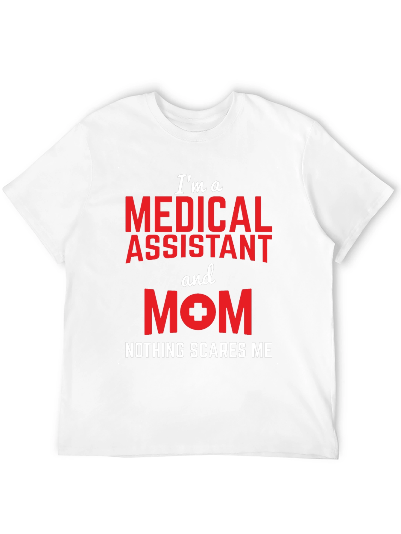 Medical Assistant Mom T-Shirt - Nothing Scares Me