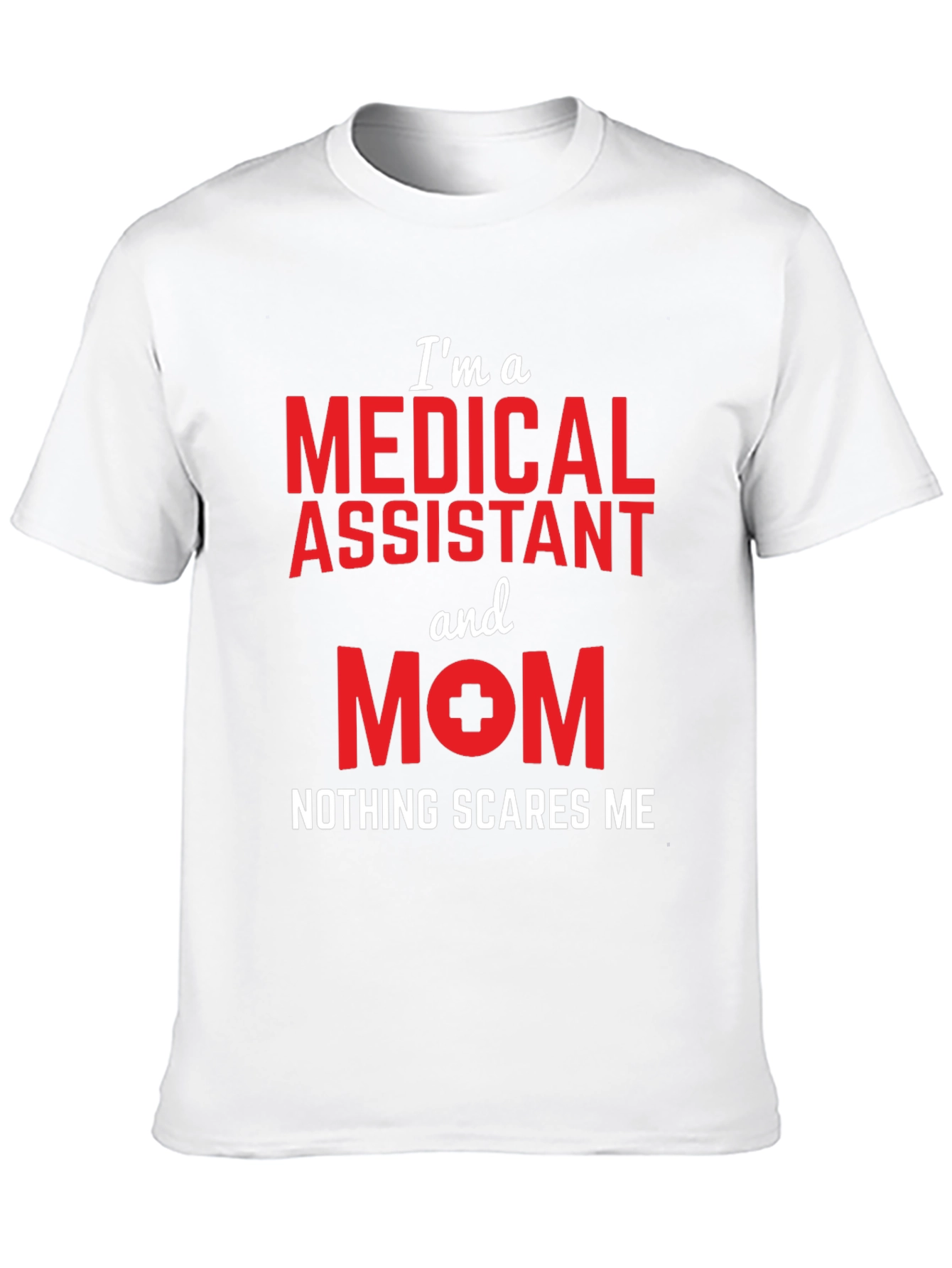 Medical Assistant Mom T-Shirt - Nothing Scares Me