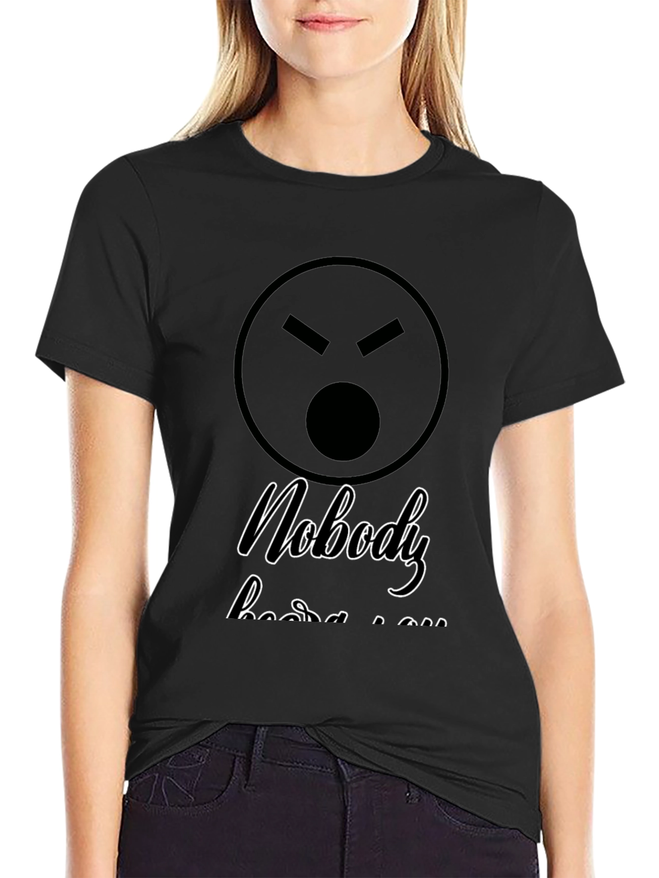 Sarcastic Graphic T-Shirt - Nobody Hears You