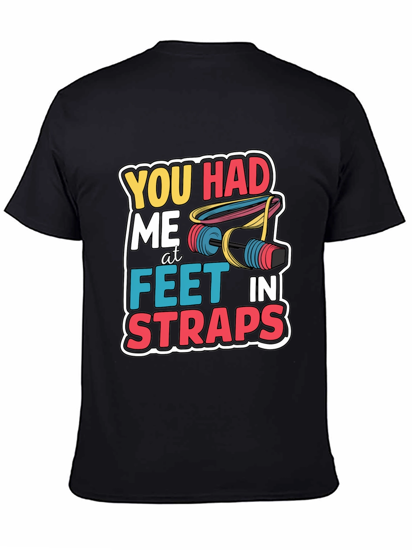 You Had Me At Feet In Straps Black T-Shirt