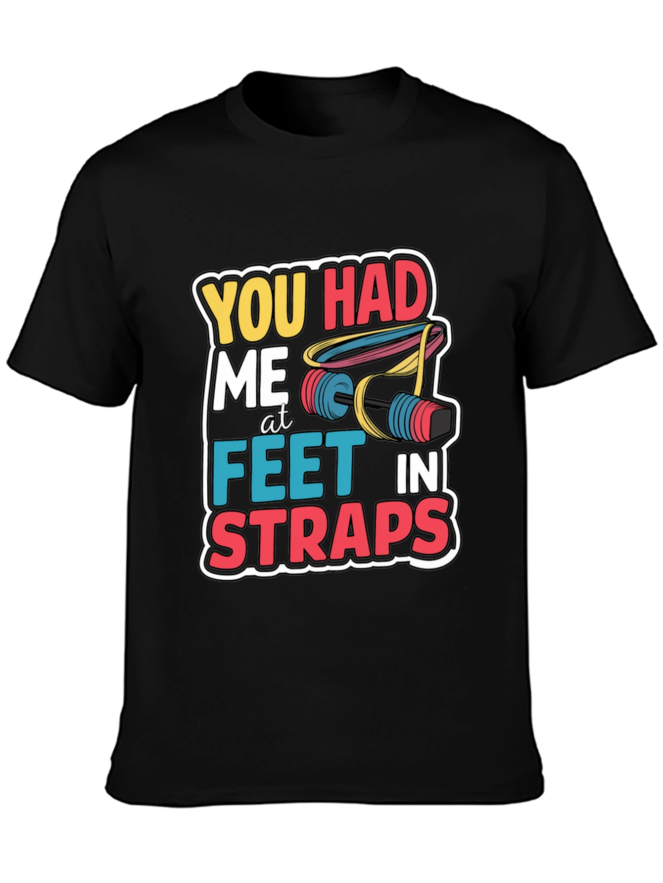 You Had Me At Feet In Straps Black T-Shirt