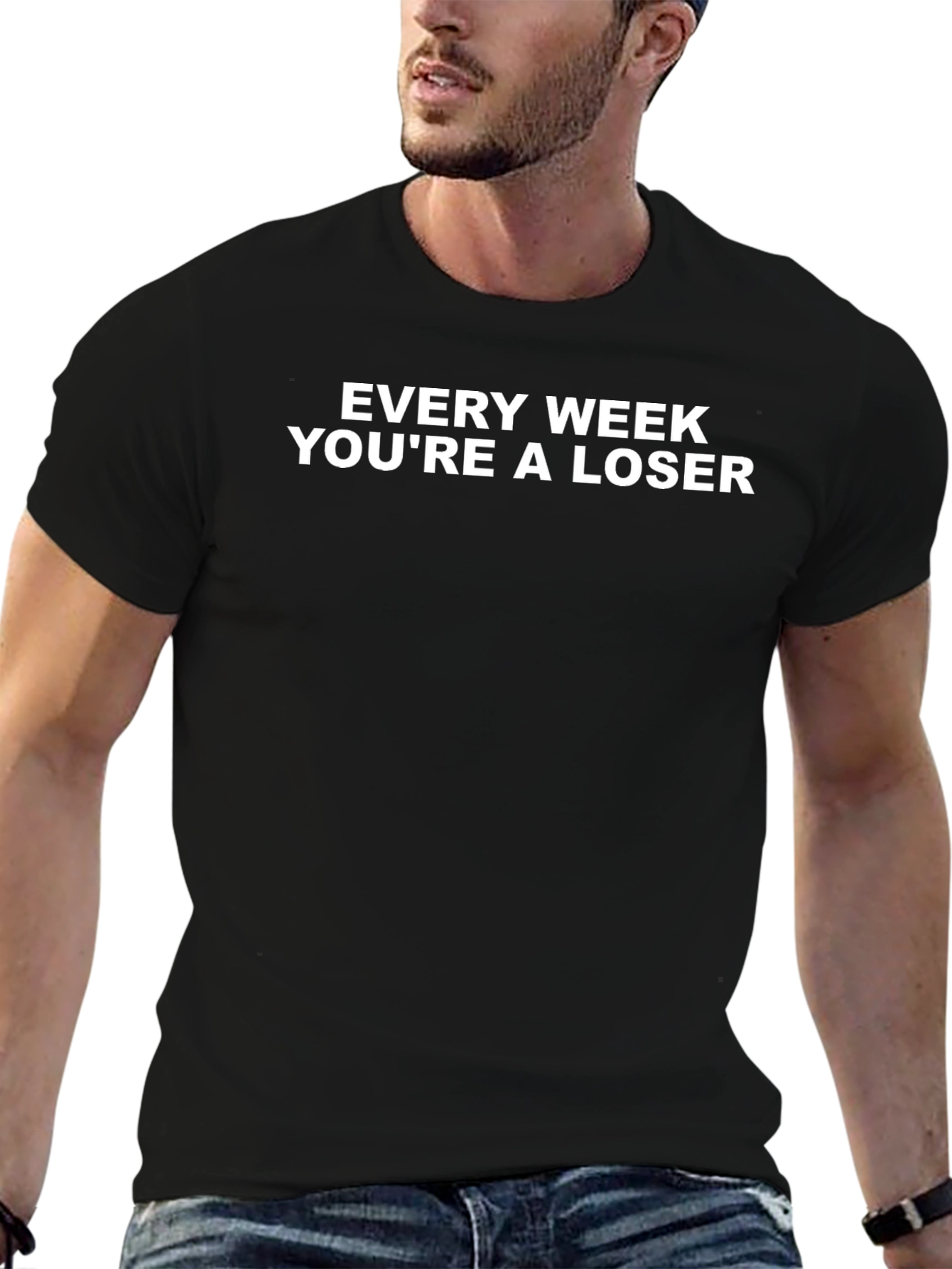 Every Week Youre A Loser T-Shirt