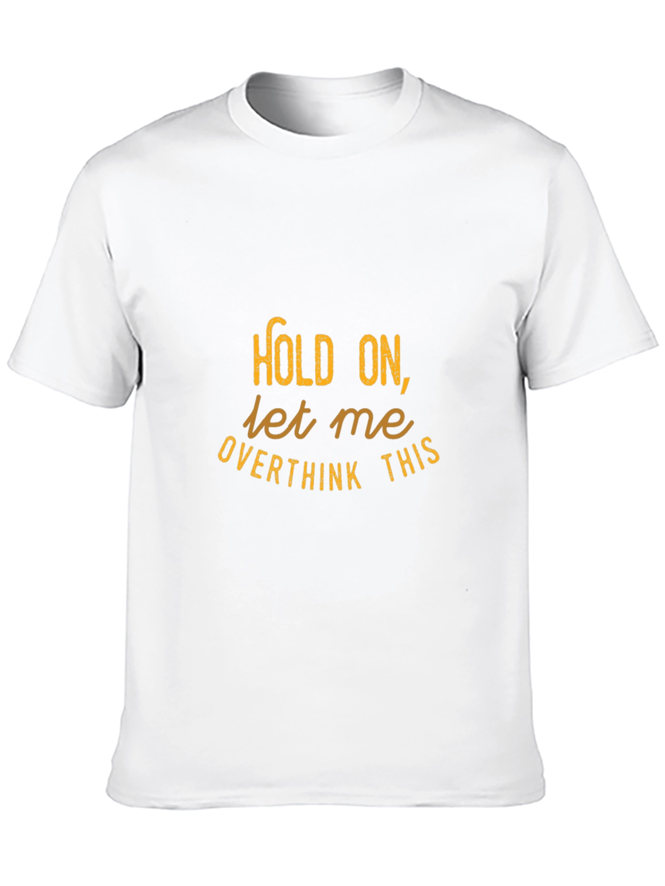 Hold On Let Me Overthink This - Graphic Tee
