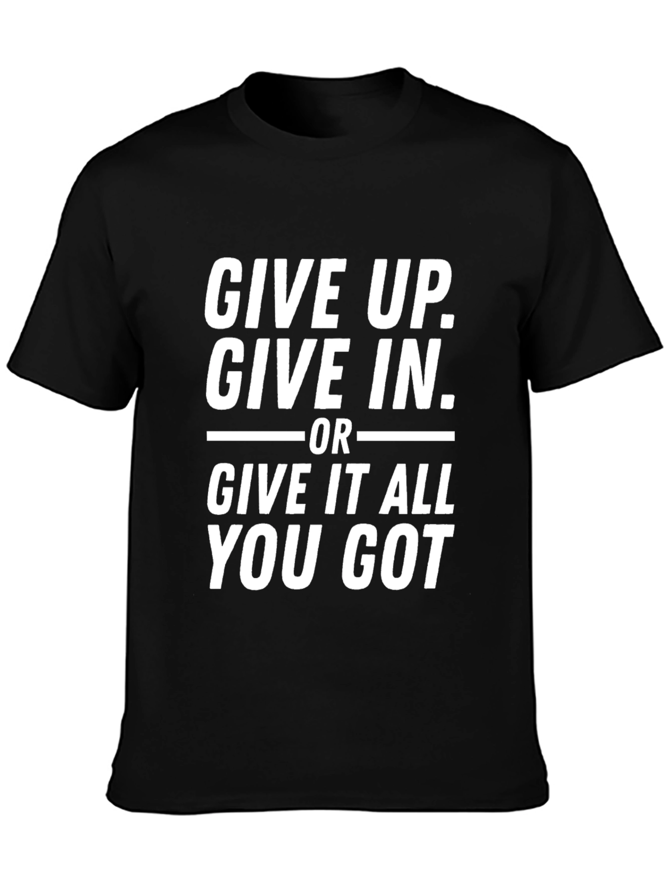Motivational Black T-Shirt - Give It All You Got