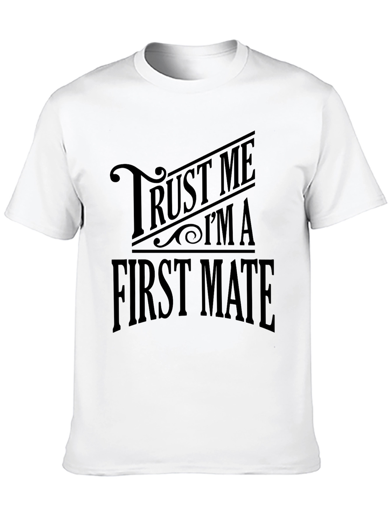 Trust Me Im A First Mate T-Shirt