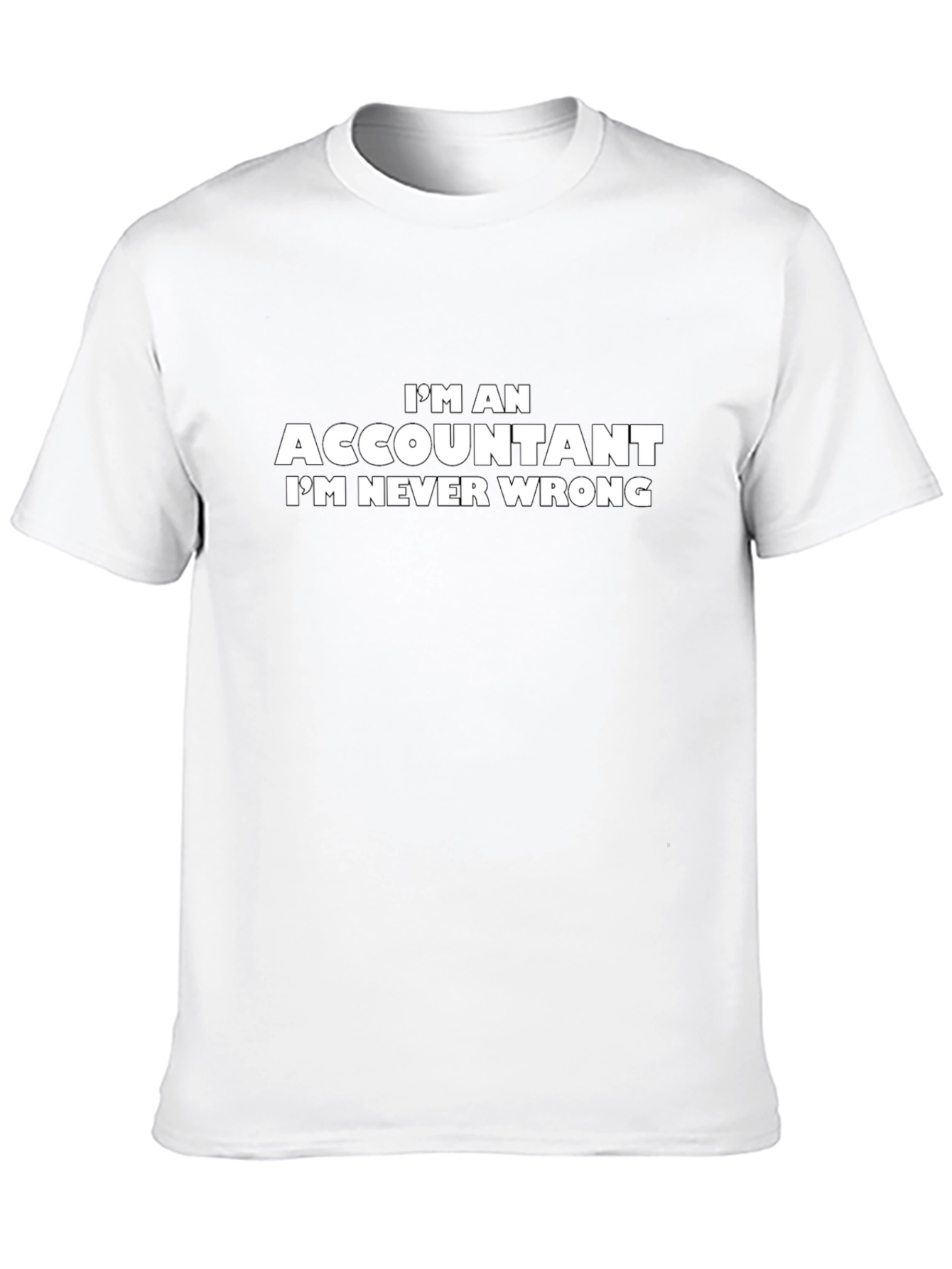 Accountant T-Shirt - Im Never Wrong Slogan Tee