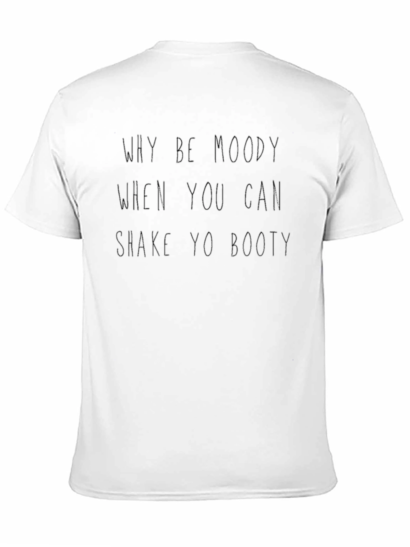 Why Be Moody Shake Yo Booty Black T-Shirt
