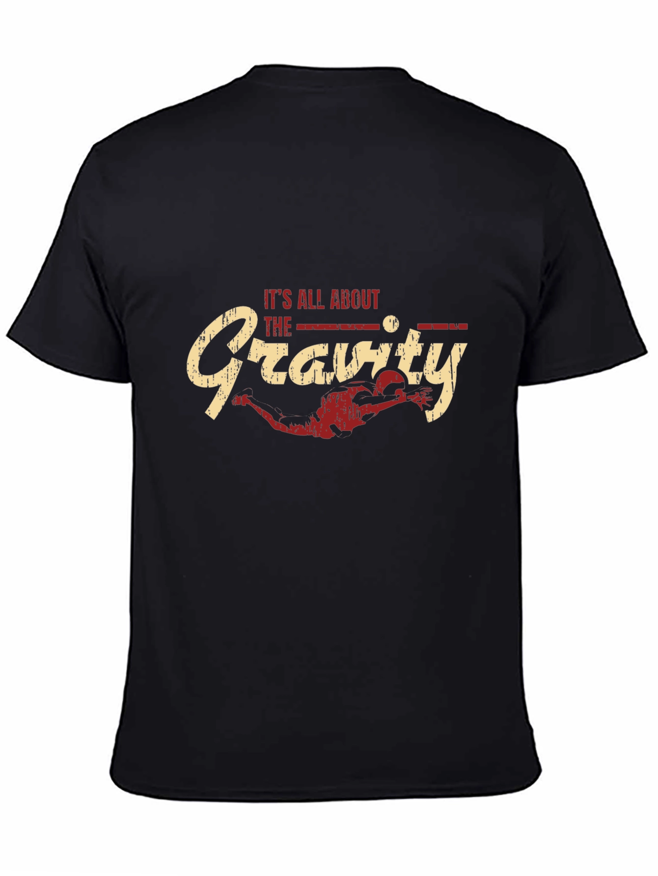 Its All About the Gravity - Funny T-Shirt