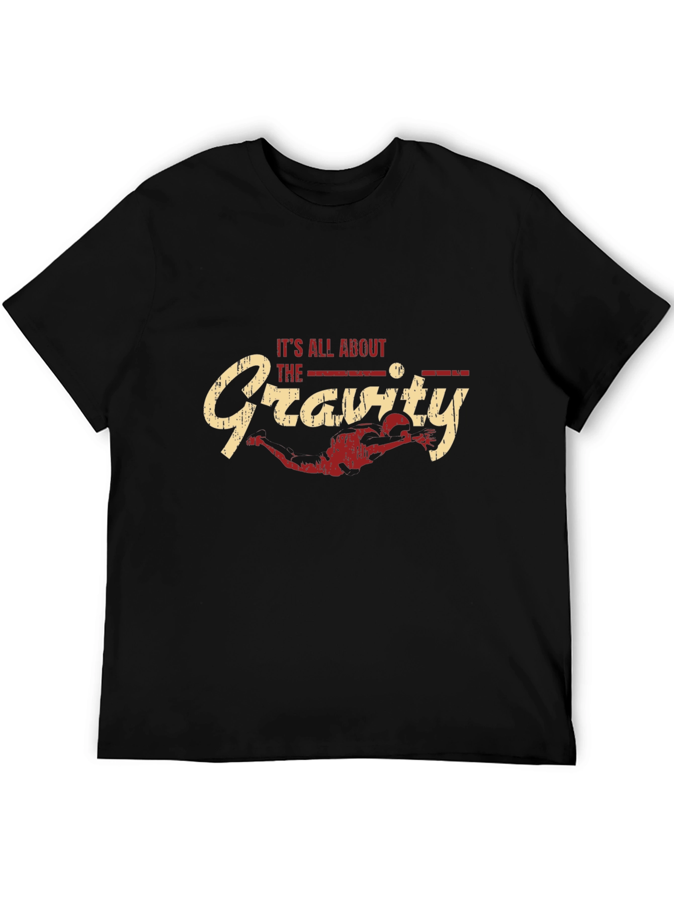 Its All About the Gravity - Funny T-Shirt