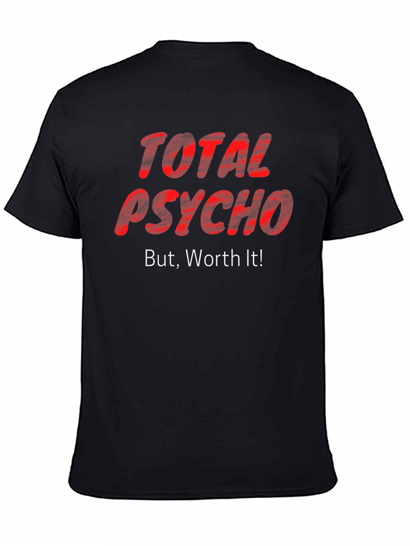 Total Psycho But Worth It! T-Shirt