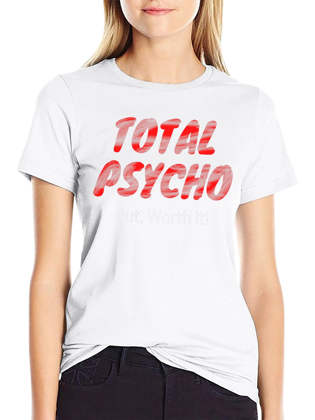 Total Psycho But Worth It! T-Shirt