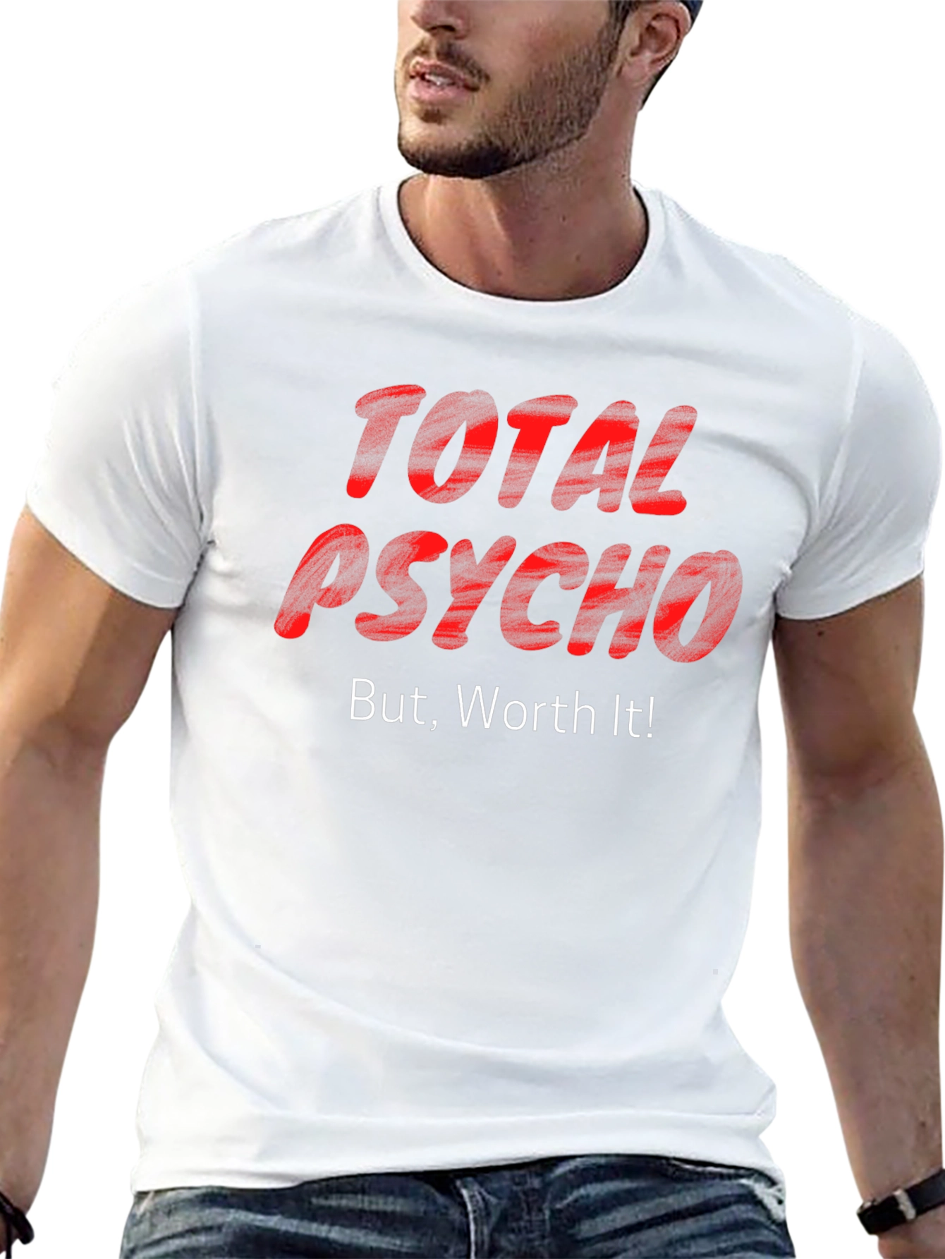 Total Psycho But Worth It! T-Shirt