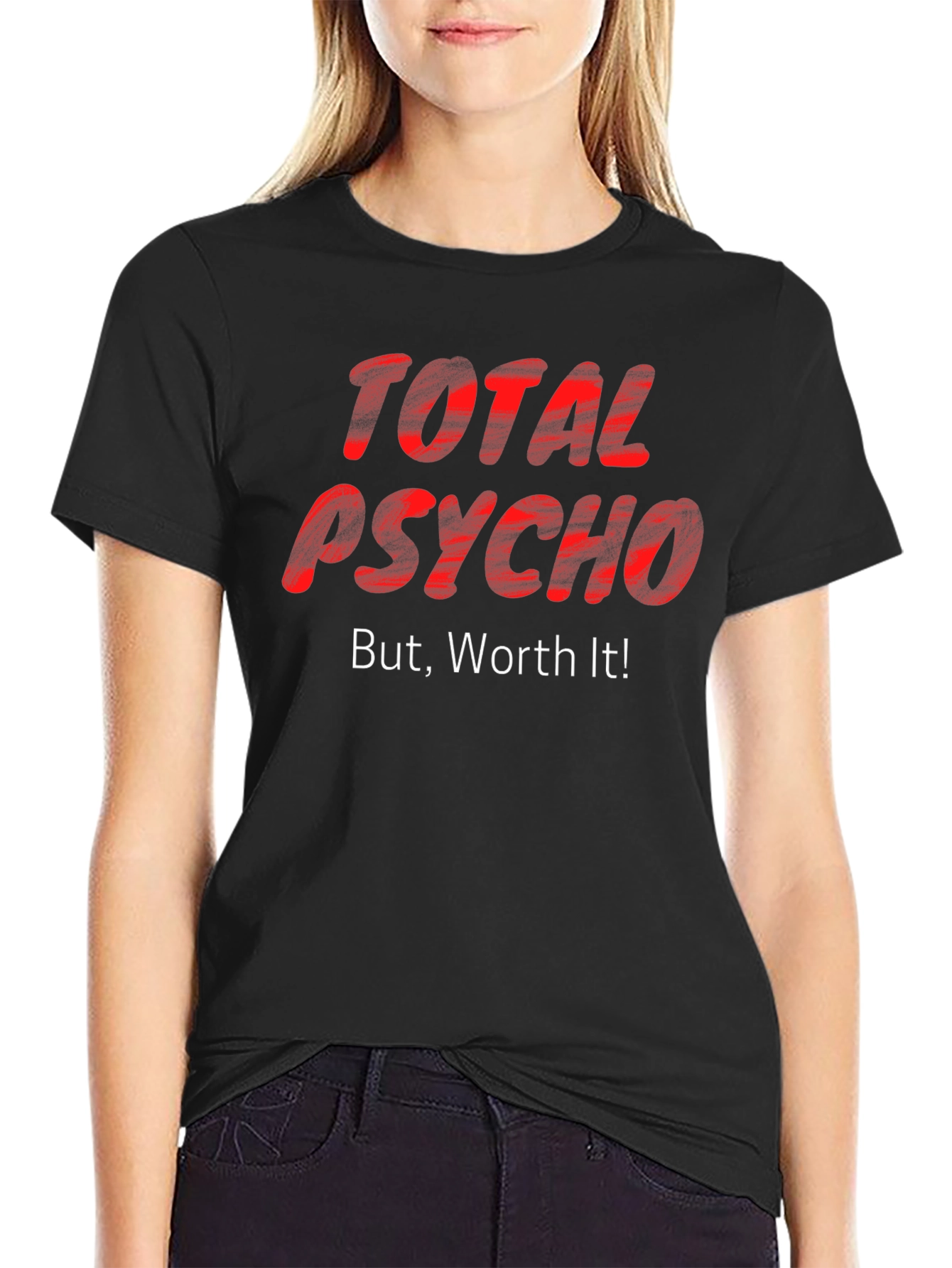 Total Psycho But Worth It! T-Shirt
