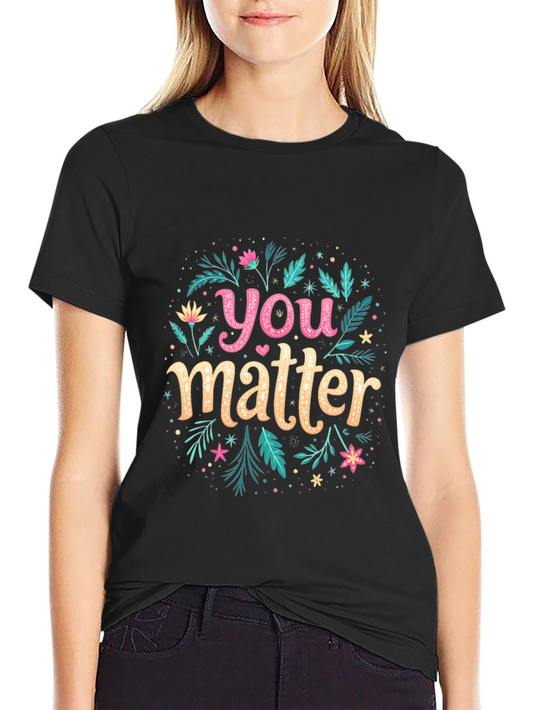 You Matter Floral Graphic Black T-Shirt