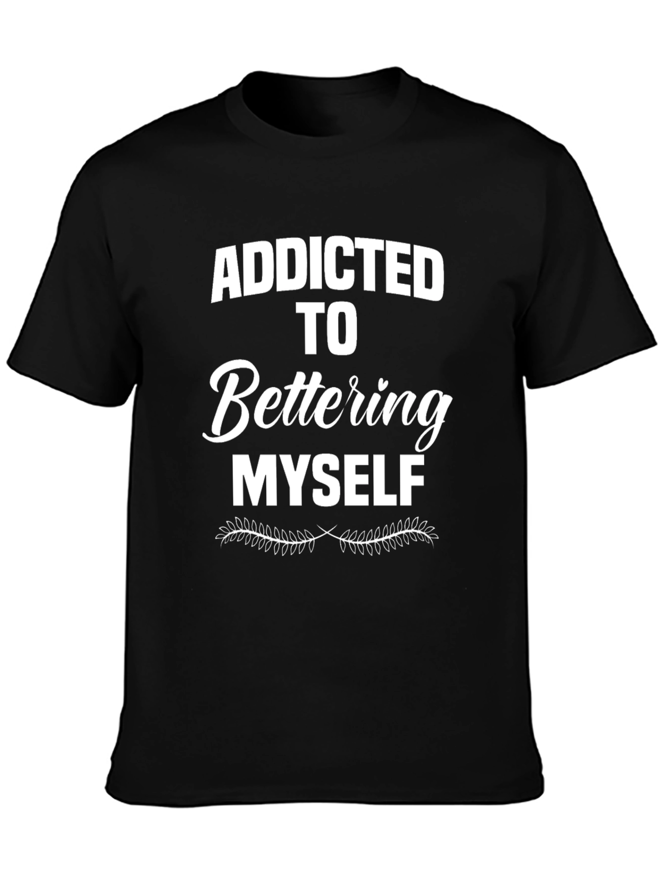 Addicted to Bettering Myself T-Shirt