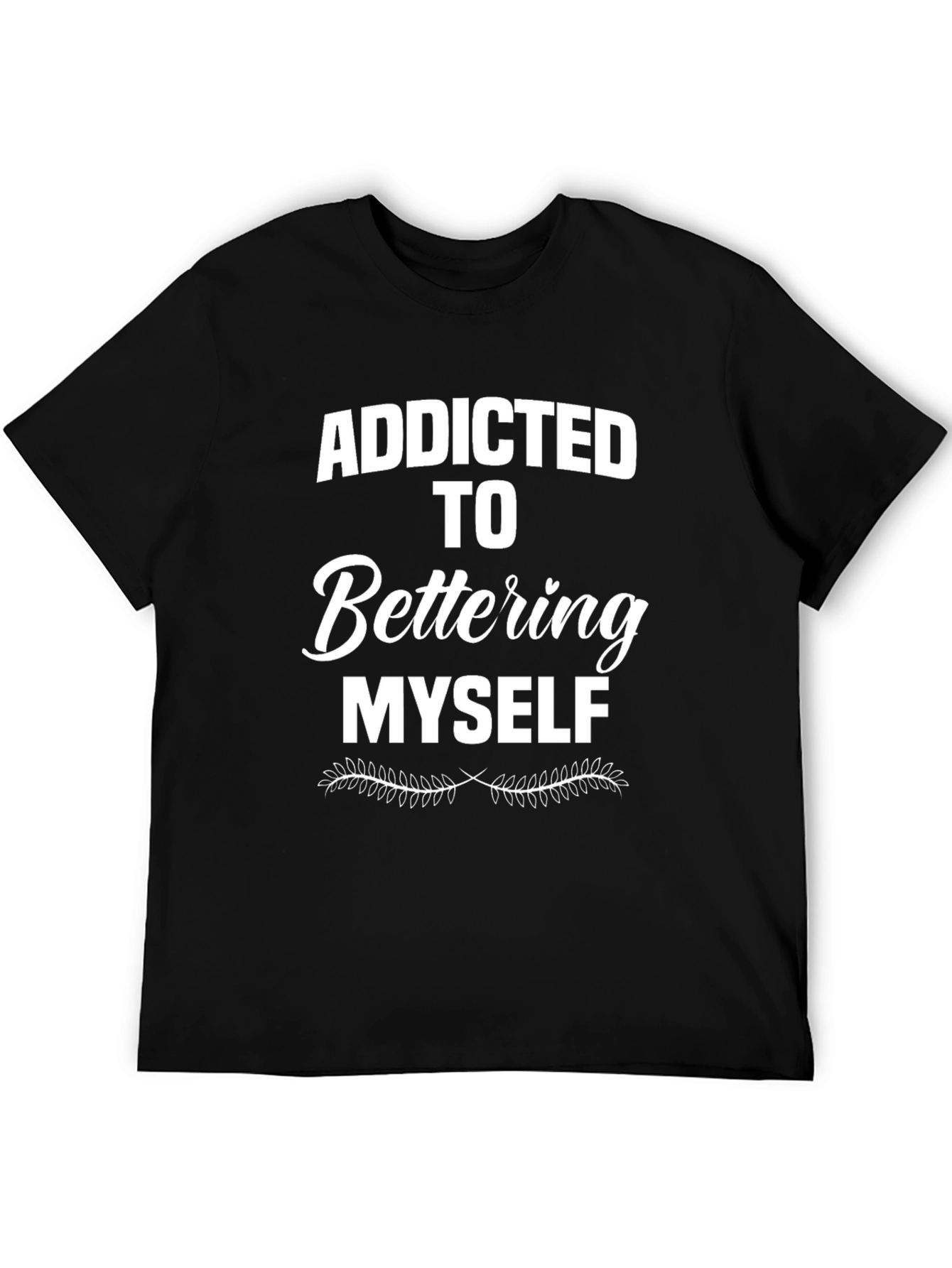 Addicted to Bettering Myself T-Shirt