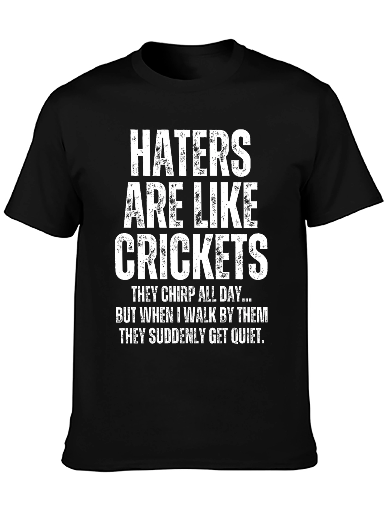 Haters are Like Crickets Funny Novelty T-Shirt