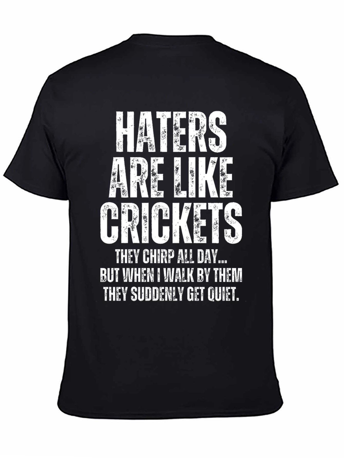 Haters are Like Crickets Funny Novelty T-Shirt
