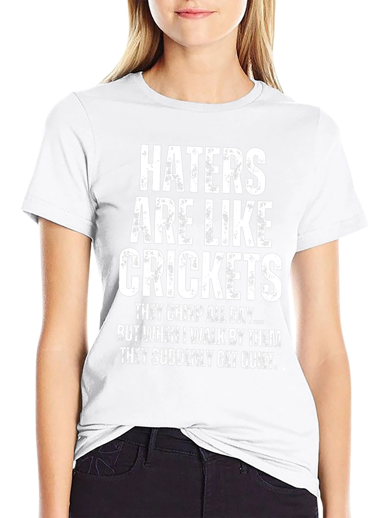 Haters are Like Crickets Funny Novelty T-Shirt