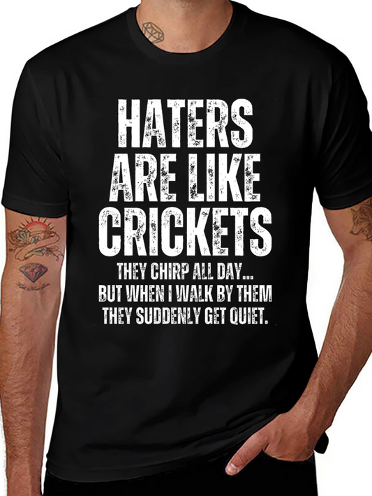 Haters are Like Crickets Funny Novelty T-Shirt