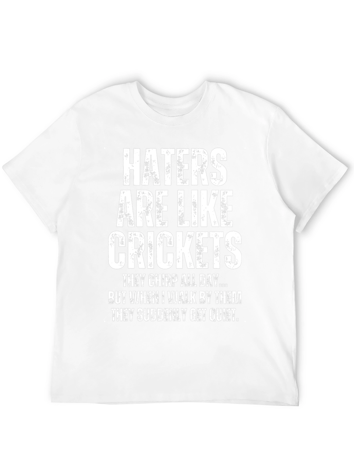 Haters are Like Crickets Funny Novelty T-Shirt