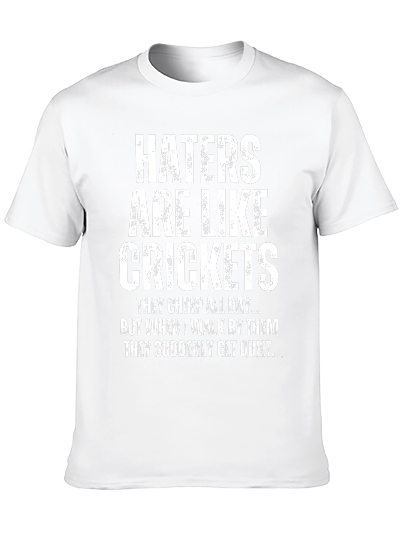 Haters are Like Crickets Funny Novelty T-Shirt