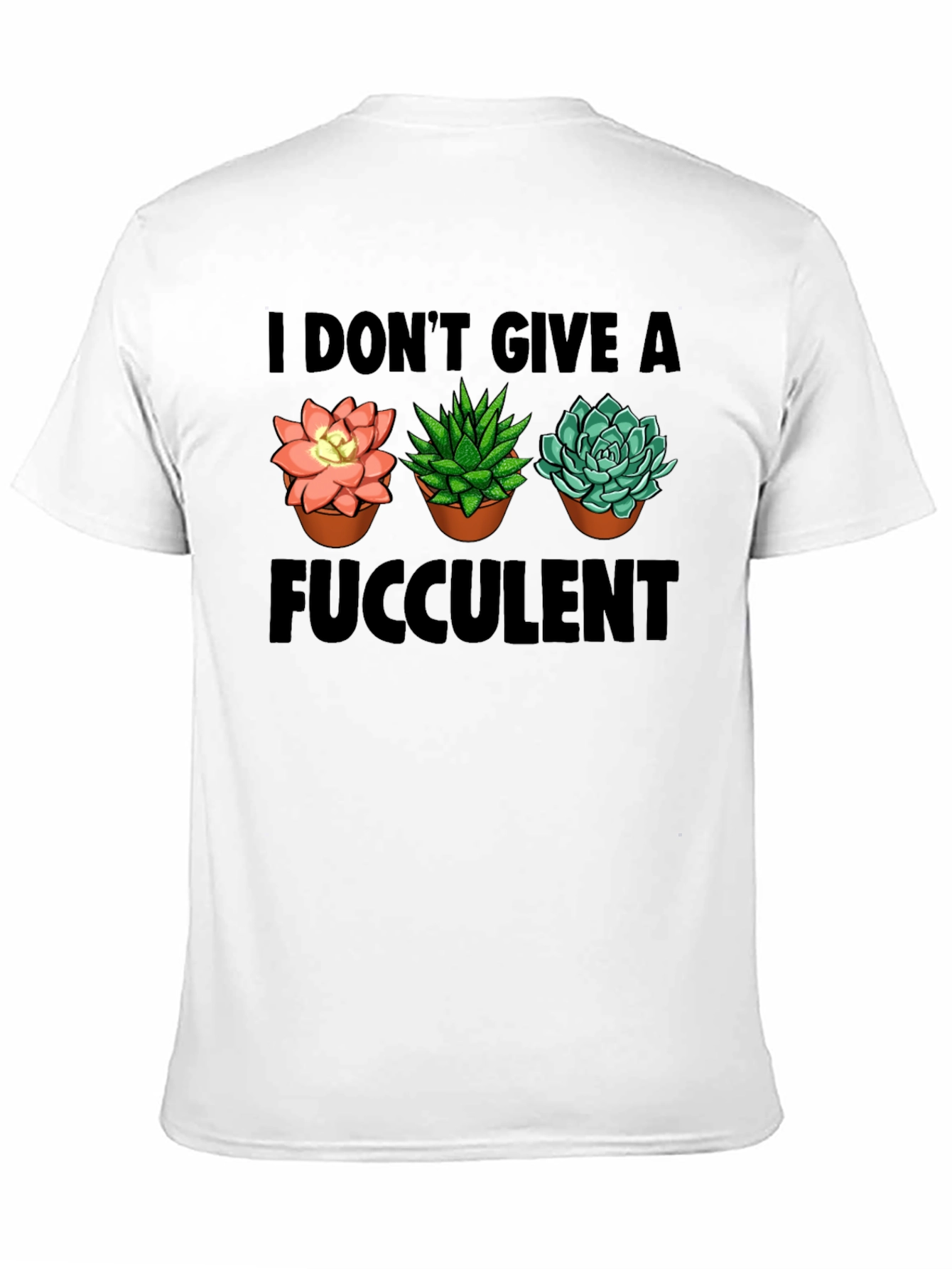 I Dont Give A Fucculent T-Shirt