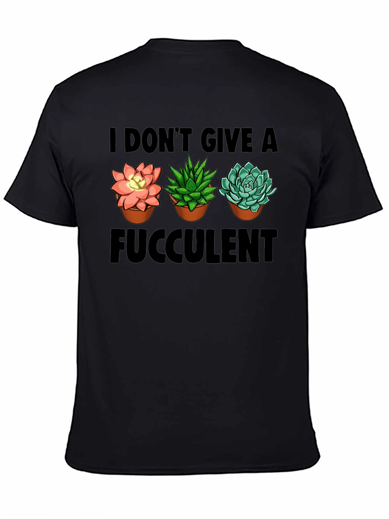 I Dont Give A Fucculent T-Shirt