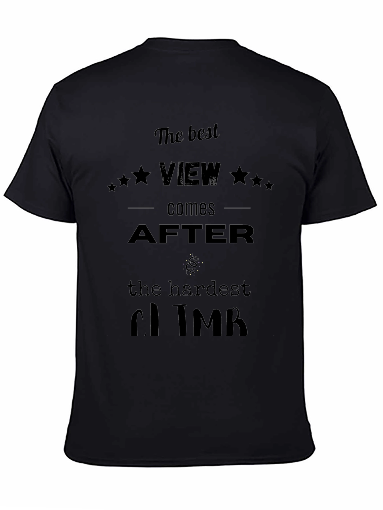 Motivational Black T-Shirt: Best View After Hardest Climb