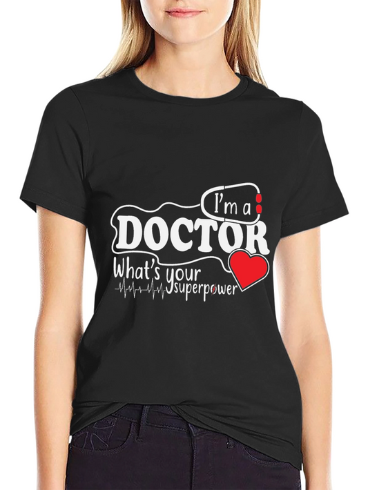Im A Doctor Whats Your Superpower T-Shirt