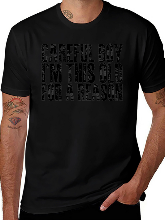 Careful Boy Im This Old For A Reason T-Shirt