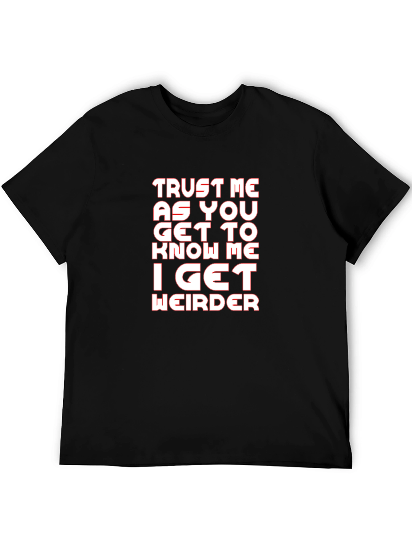Trust Me I Get Weirder Graphic T-Shirt
