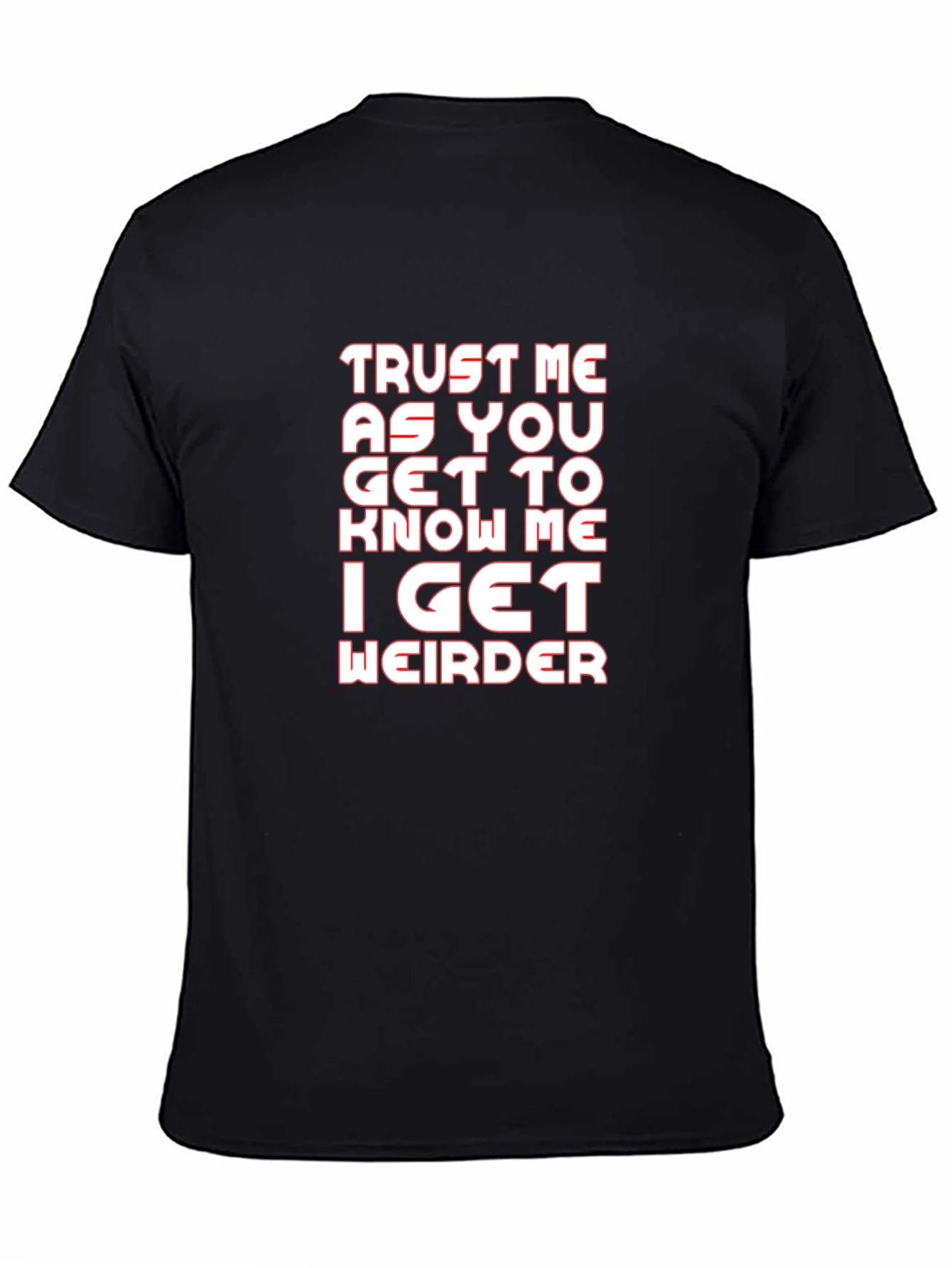 Trust Me I Get Weirder Graphic T-Shirt