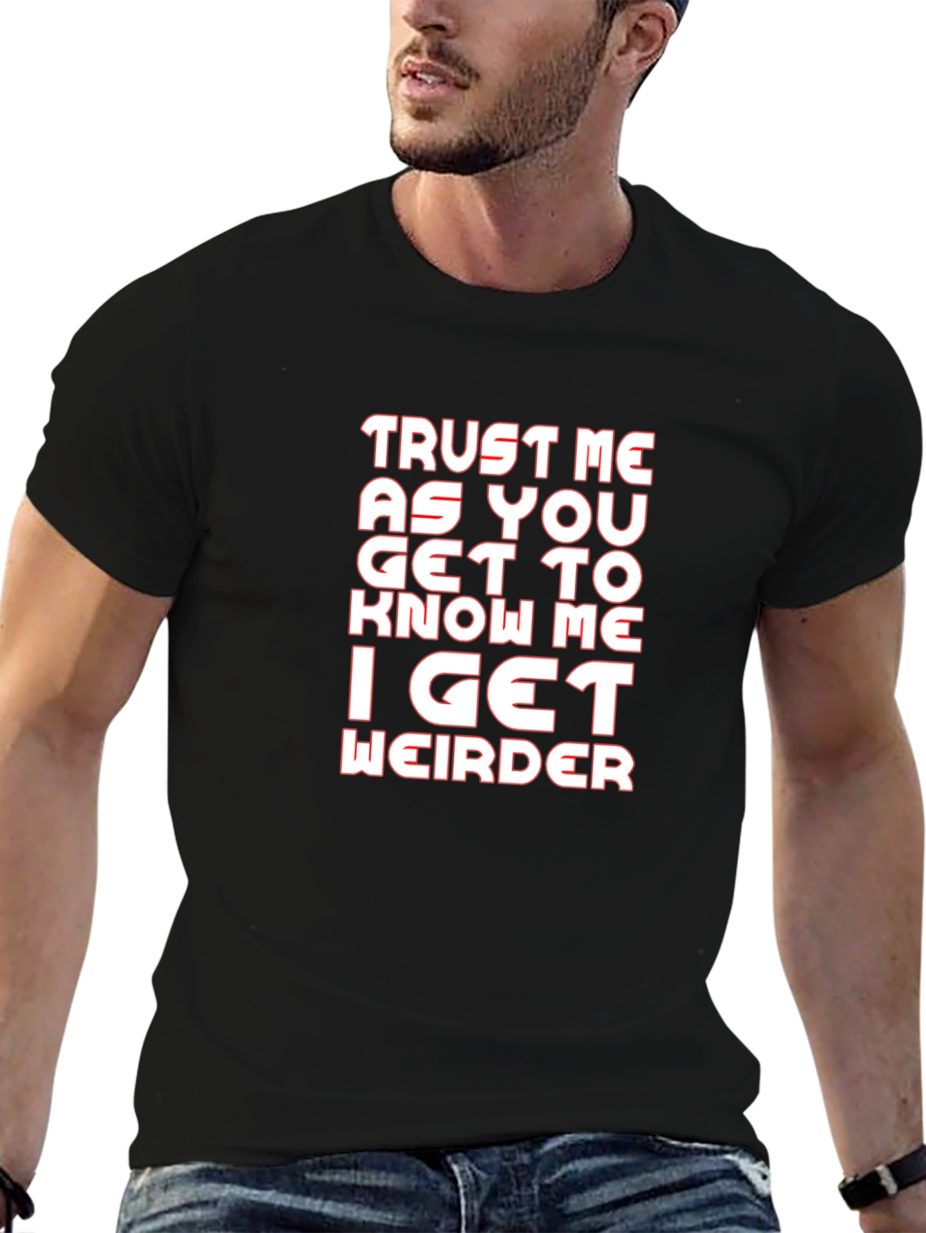 Trust Me I Get Weirder Graphic T-Shirt