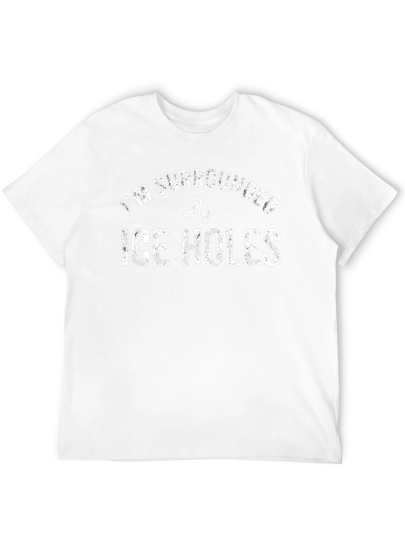 Im Surrounded By Ice Holes T-Shirt