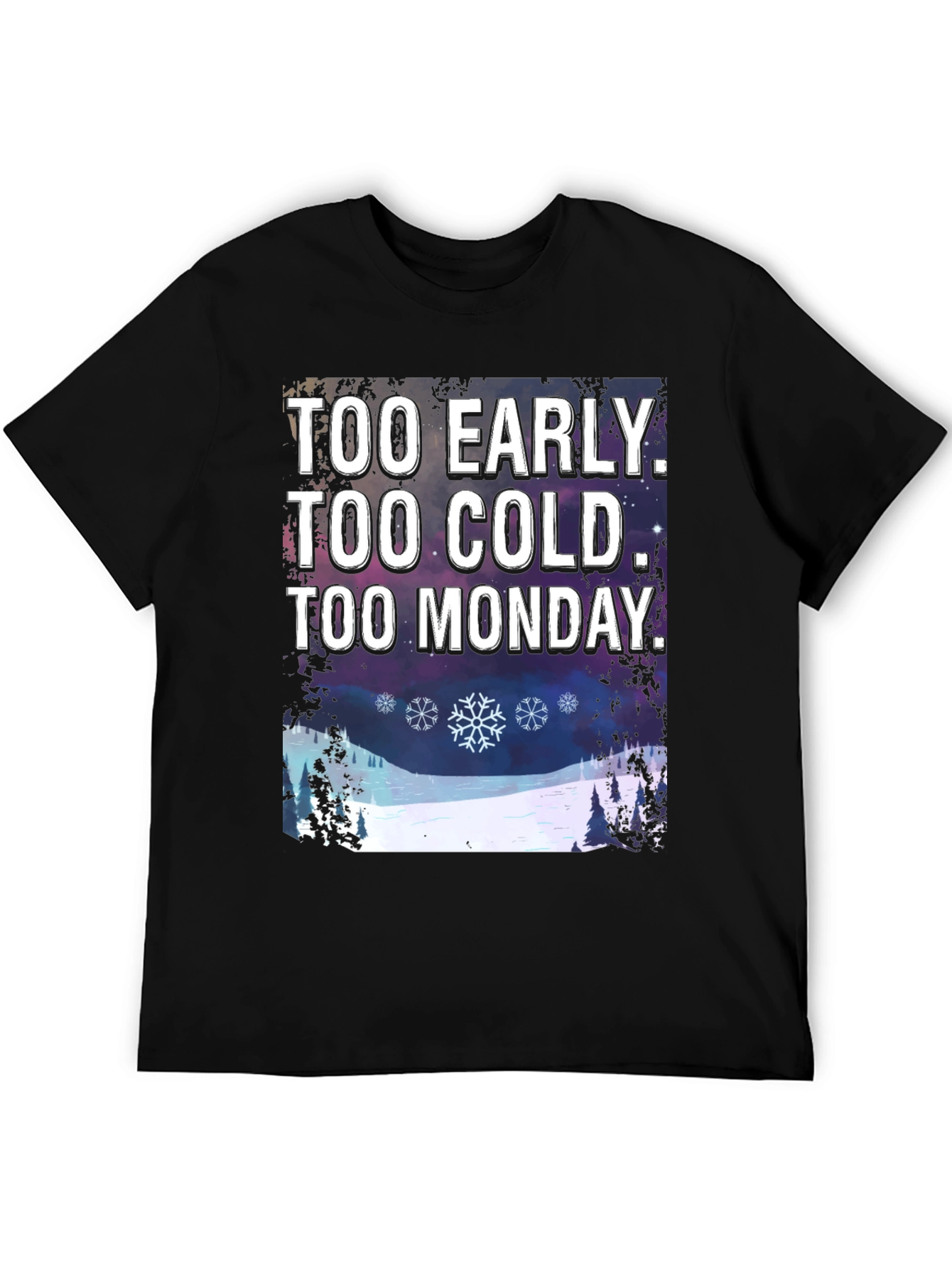Too Early Too Cold Too Monday T-Shirt