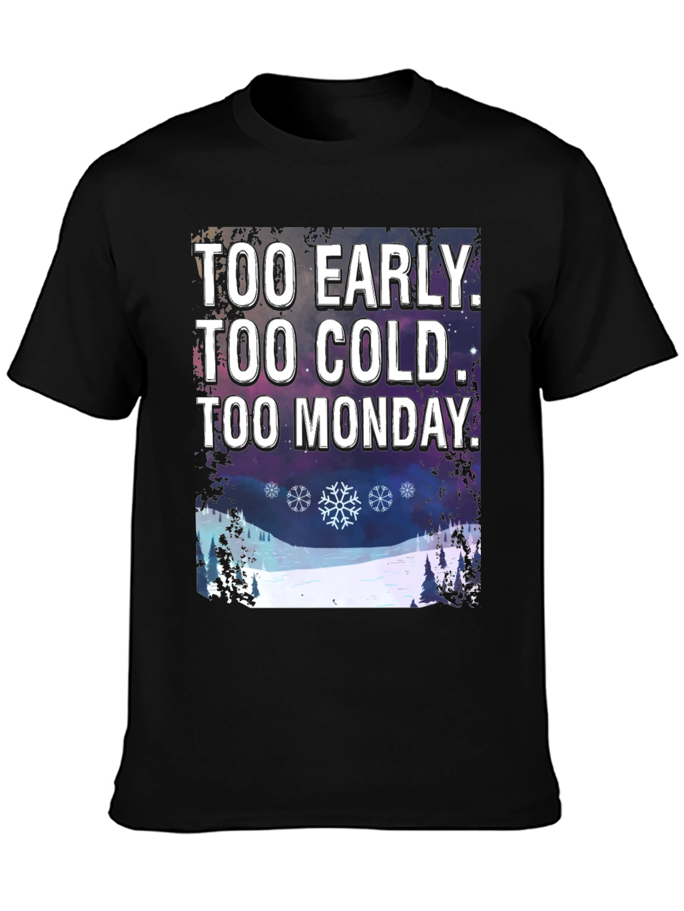 Too Early Too Cold Too Monday T-Shirt