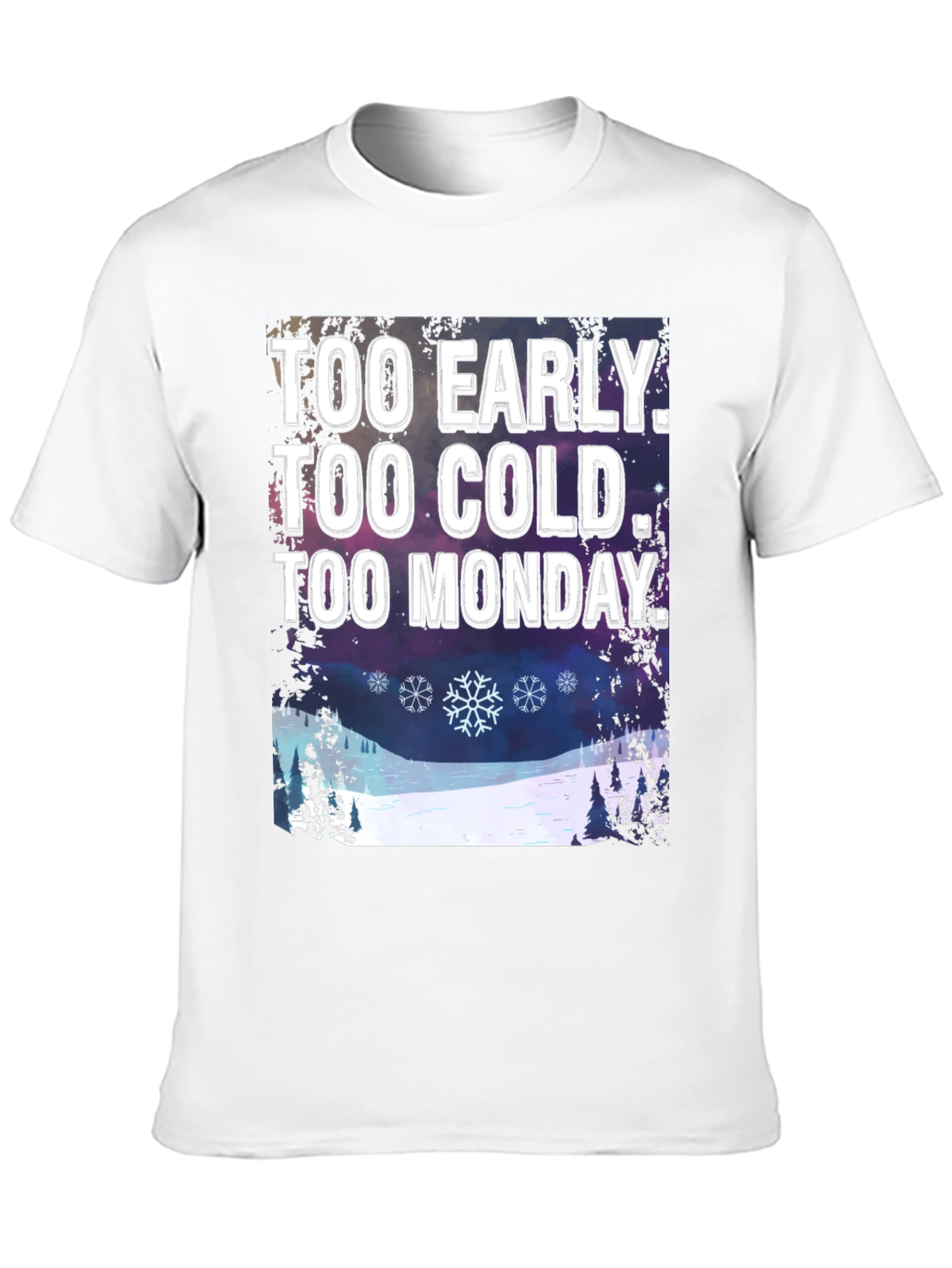 Too Early Too Cold Too Monday T-Shirt