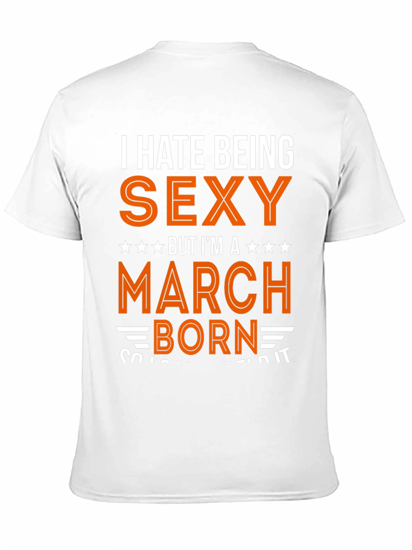I Hate Being Sexy March Born Graphic Tee