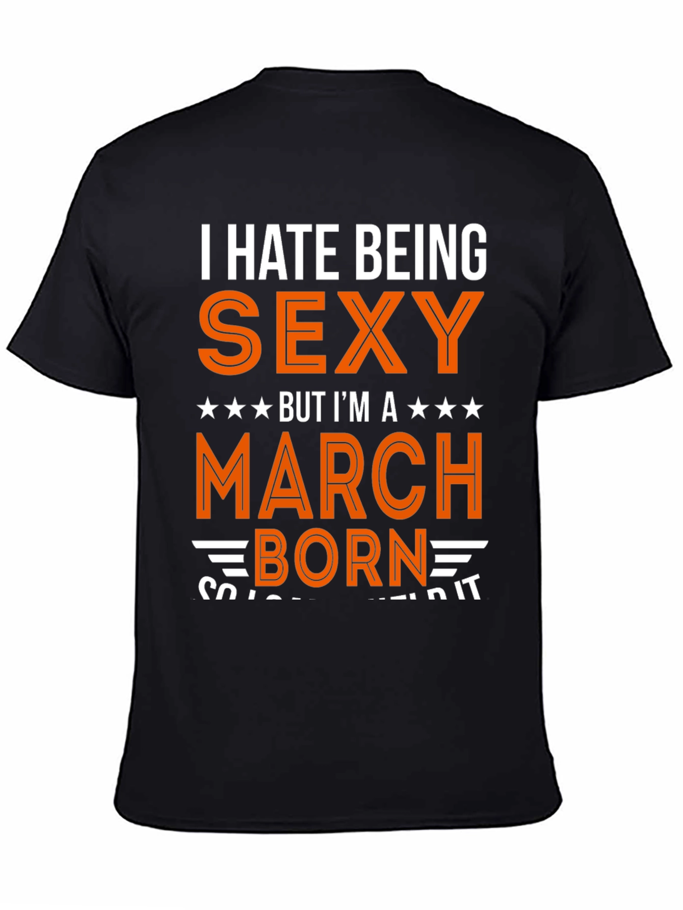 I Hate Being Sexy March Born Graphic Tee