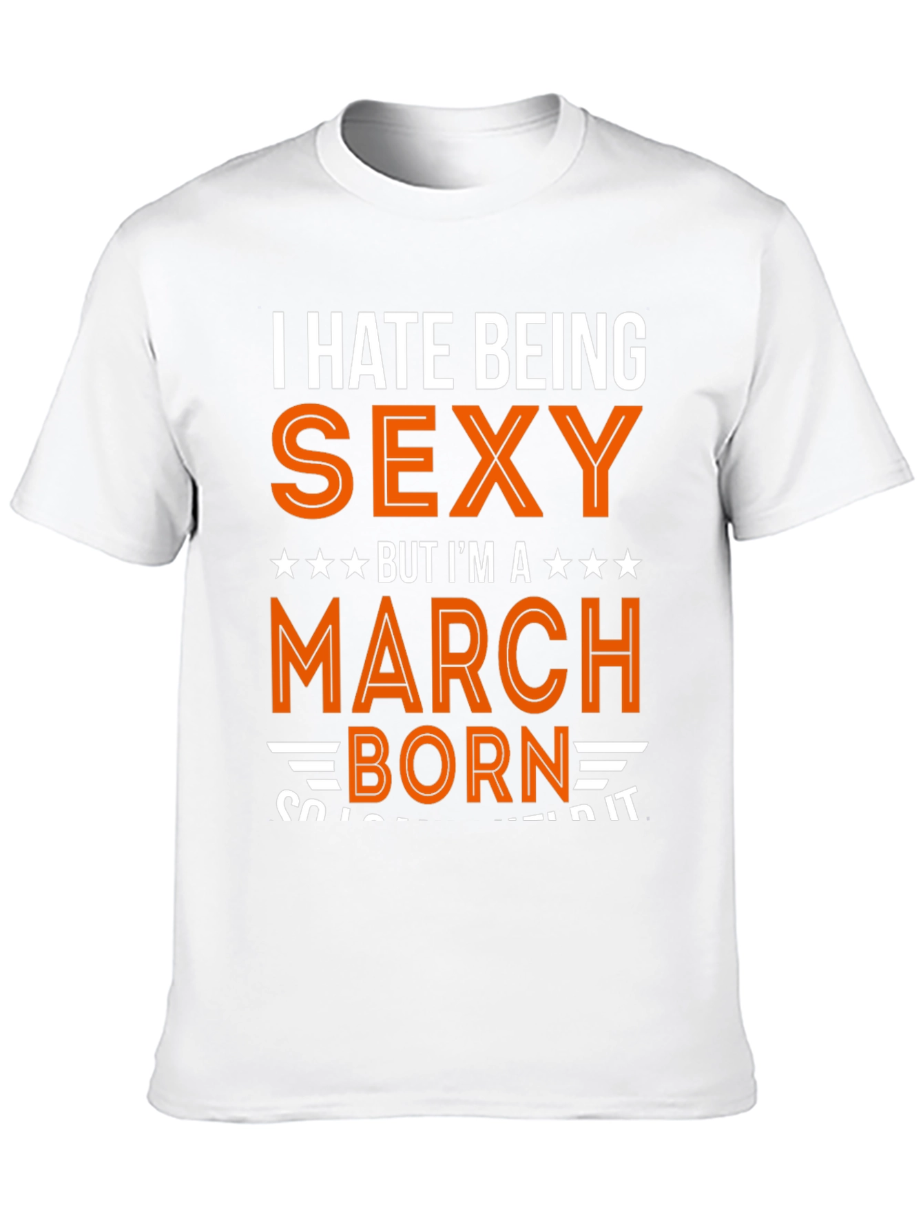 I Hate Being Sexy March Born Graphic Tee