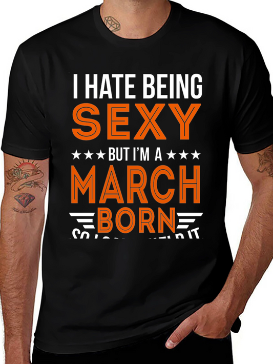I Hate Being Sexy March Born Graphic Tee