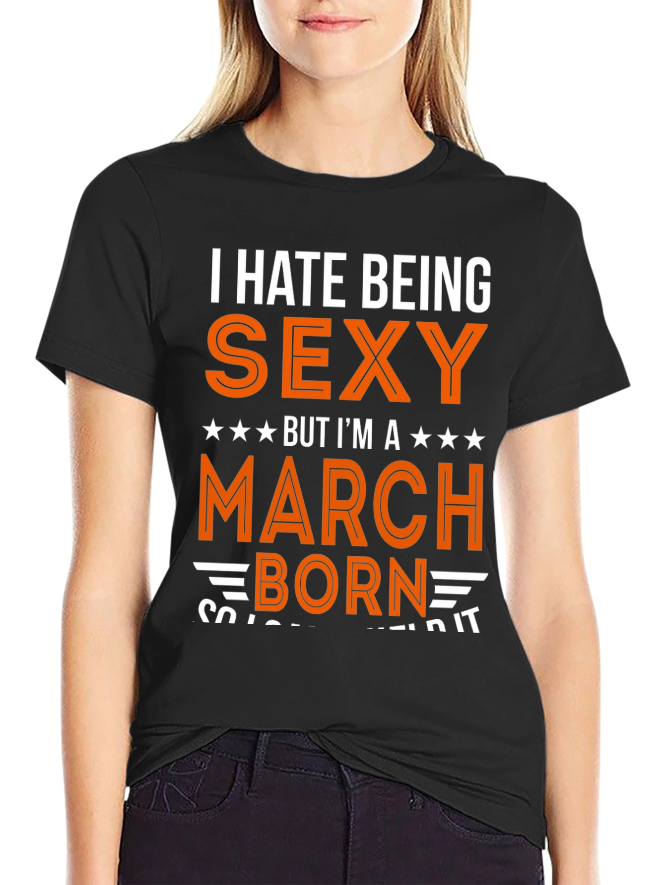 I Hate Being Sexy March Born Graphic Tee