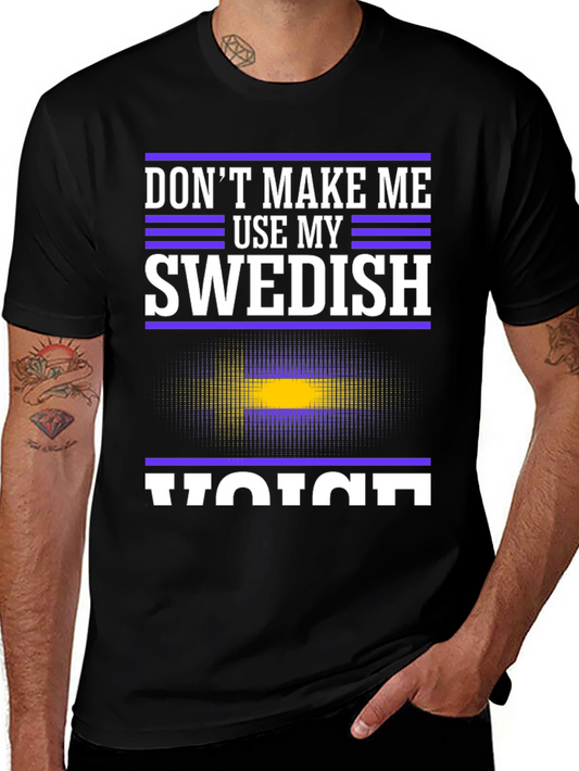 Dont Make Me Use My Swedish Voice T-Shirt