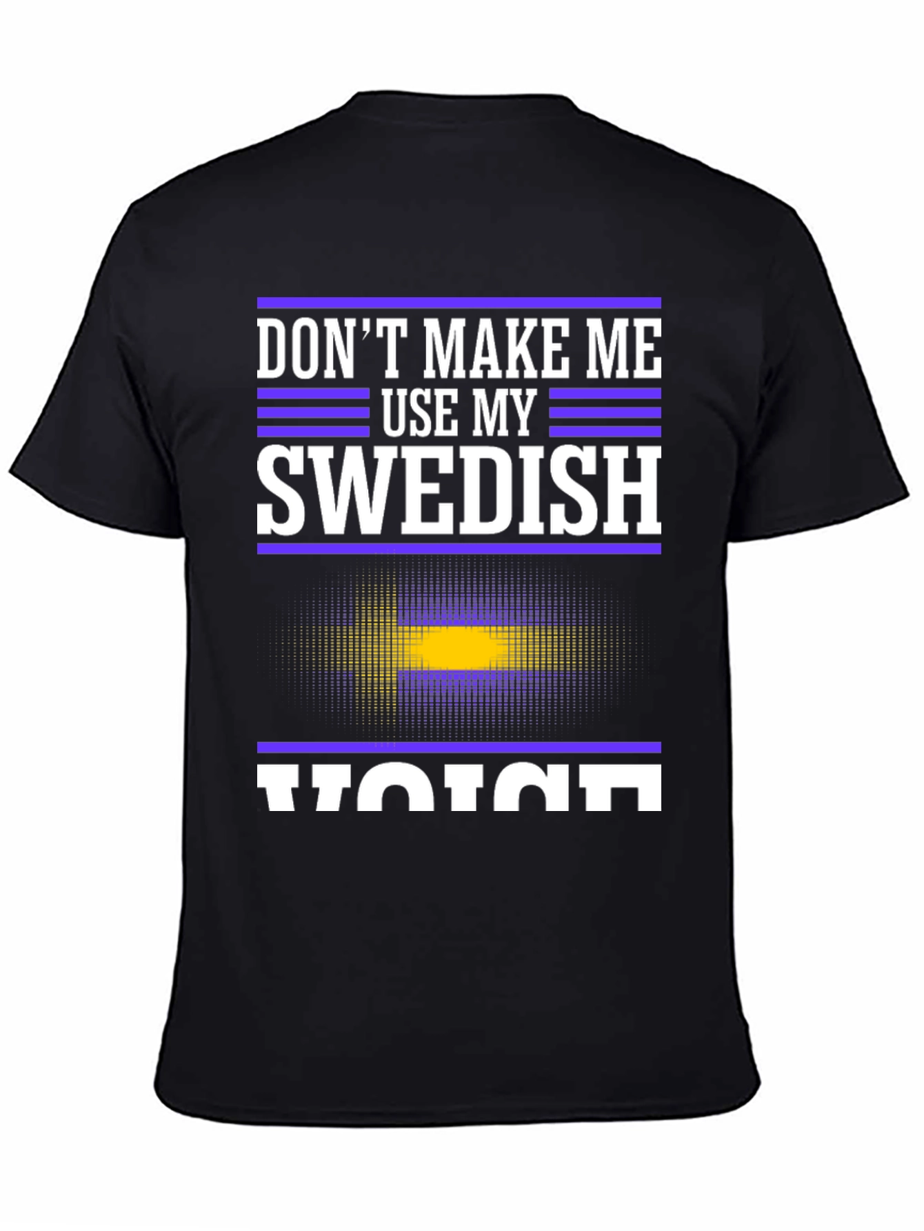 Dont Make Me Use My Swedish Voice T-Shirt